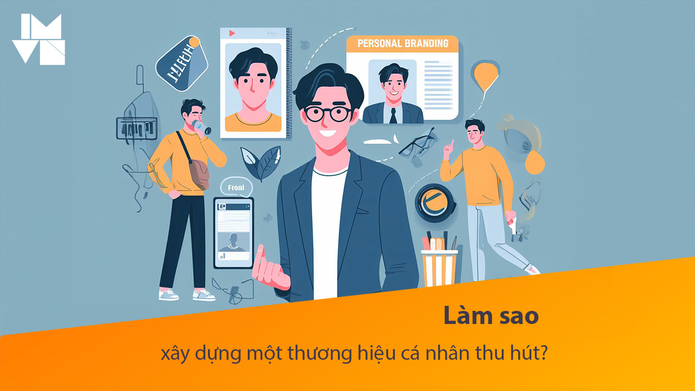 Làm sao xây dựng một thương hiệu cá nhân thu hút?