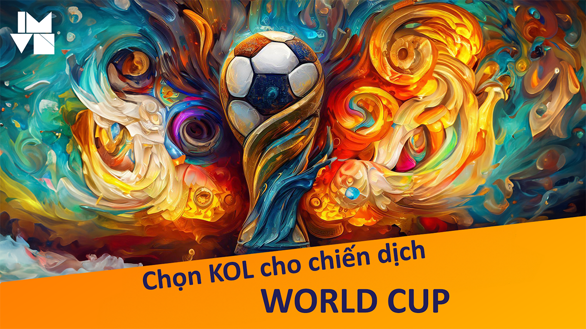 Chọn KOL cho chiến dịch World Cup: Ai thắng? Ai thua?